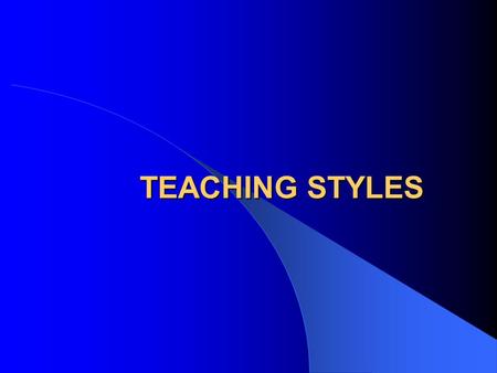 TEACHING STYLES TEACHING STYLES. LEARNING OUTCOMES To examine different teaching styles To evaluate how teaching styles can affect performance To begin.