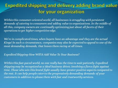 Expedited shipping and delivery adding brand value for your organization