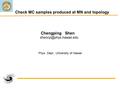 Chengping Shen Phys. Dept., University of Hawaii Check MC samples produced at MN and topology.