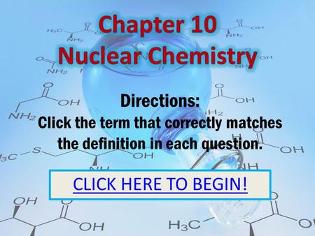 CLICK HERE TO BEGIN! Directions: Click the term that correctly matches the definition in each question.