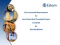 Environmental Requirements for North West Grid Floodlight Project Compiled by: Silindile Mbhele.