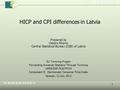 1 HICP and CPI differences in Latvia Prepared by Oskars Alksnis Central Statistical Bureau (CSB) of Latvia EU Twinning Project Forwarding Armenian Statistics.