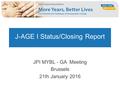 J-AGE I Status/Closing Report JPI MYBL - GA Meeting Brussels 21th January 2016.