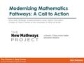 Modernizing Mathematics Pathways: A Call to Action a Charles A. Dana Center higher education initiative Amy Getz, Strategic Implementation Lead, Higher.