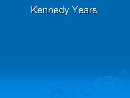 Kennedy Years. Election of 1960 - The Candidates Richard Nixon (R) John F. Kennedy (D)  More experience  Ike’s popularity  Face for Radio  Inexperienced.