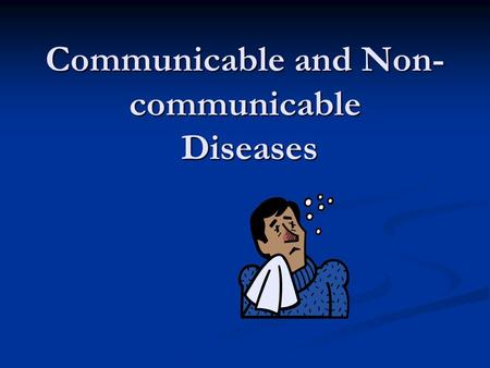 Communicable and Non-communicable Diseases