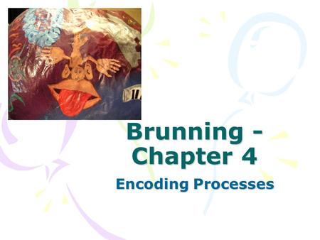 Brunning - Chapter 4 Encoding Processes. Encoding is placing information into the long term memory Maintenance Rehearsal  STM  information is repeated.