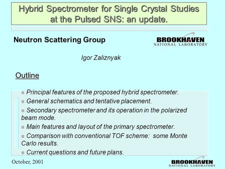 October, 2001 Hybrid Spectrometer for Single Crystal Studies at the Pulsed SNS: an update. n Principal features of the proposed hybrid spectrometer. n.