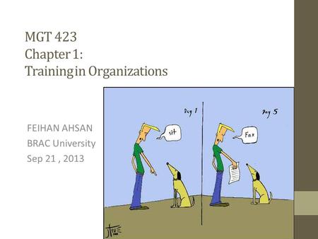 MGT 423 Chapter 1: Training in Organizations FEIHAN AHSAN BRAC University Sep 21, 2013.