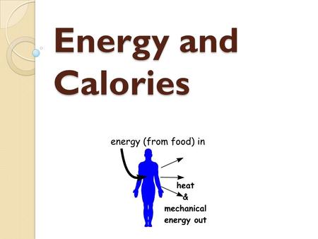 Energy and Calories. What are Calories Simple unit of measure for energy The amount of energy needed to rise 1 Gram of water 1 ° C Energy comes from 3.