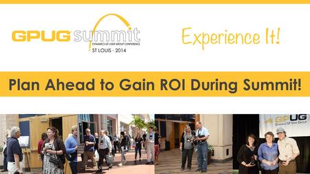 #GPUGsummit Plan Ahead to Gain ROI During Summit!.