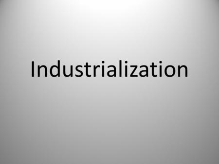 Industrialization. DEFINITION Social and economic organization that results from the replacement of hand tools with machines and the development of large.