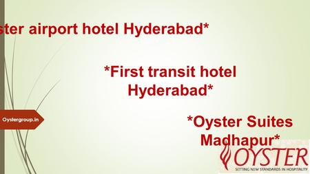 *Oyster airport hotel Hyderabad* *First transit hotel Hyderabad* *Oyster Suites Madhapur* Oystergroup.in.