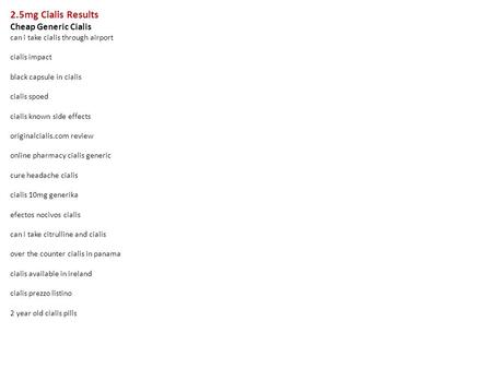 2.5mg Cialis Results Cheap Generic Cialis can i take cialis through airport cialis impact black capsule in cialis cialis spoed cialis known side effects.