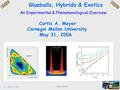 May 31, 2006 CIPANP 2006 1 Glueballs, Hybrids & Exotics Curtis A. Meyer Carnegie Mellon University May 31, 2006 An Experimental & Phenomenological Overview.