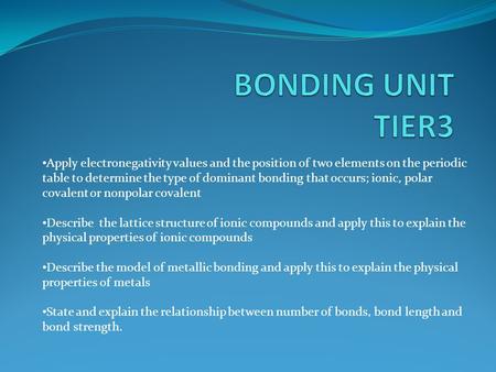 Apply electronegativity values and the position of two elements on the periodic table to determine the type of dominant bonding that occurs; ionic, polar.