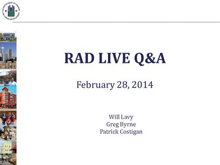 RAD LIVE Q&A February 28, 2014 Will Lavy Greg Byrne Patrick Costigan.