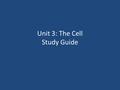 Unit 3: The Cell Study Guide. Cell History What is the cell theory? How were cells discovered? Things to study: – Notes 7.1 – Bellwork multiple choice.