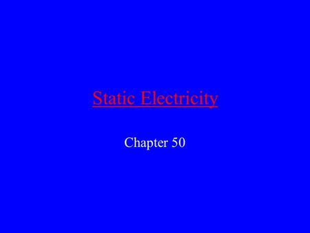 Static Electricity Chapter 50 What is electricity? Electricity is a form of energy and it may be converted to other forms. It can cause a motor to turn.