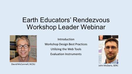 Earth Educators’ Rendezvous Workshop Leader Webinar Introduction Workshop Design Best Practices Utilizing the Web Tools Evaluation Instruments David McConnell,