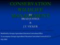 WILDLIFE CONSERVATION WILDLIFE MANAGEMENT BY BRAD JUSTICE & J.T. VICKER Provided by Dr. James Corbett, Agriculture Teacher, Lowndes Co. High School Modified.