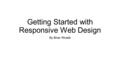 Getting Started with Responsive Web Design By Brian Rinaldi.