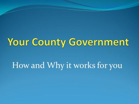 How and Why it works for you. Where do counties come from? Counties, as a form of government, were in place in Michigan before Michigan became a state.