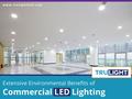 Extensive Environmental Benefits of Commercial LED Lighting www.trulightled.com.