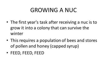 GROWING A NUC The first year's task after receiving a nuc is to grow it into a colony that can survive the winter This requires a population of bees and.