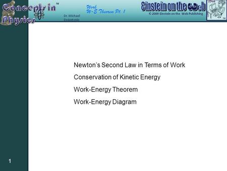 Work W-E Theorem Pt. 1 1 Newton’s Second Law in Terms of Work Conservation of Kinetic Energy Work-Energy Theorem Work-Energy Diagram.