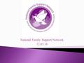 National Family Support Network 12.03.16. Support Work Resource Development Awareness Raising Policy Work.