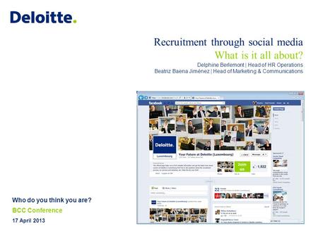 Recruitment through social media What is it all about? Delphine Berlemont | Head of HR Operations Beatriz Baena Jiménez | Head of Marketing & Communications.