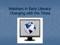 Webinars in Early Literacy: Changing with the Times.