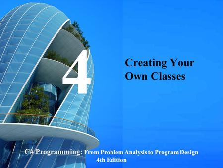 C# Programming: From Problem Analysis to Program Design1 Creating Your Own Classes C# Programming: From Problem Analysis to Program Design 4th Edition.