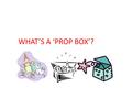 WHAT’S A ‘PROP BOX’?. It’s important that teachers consciously support children’s play by providing adequate time, space, and interesting materials, like.