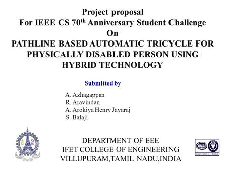 DEPARTMENT OF EEE IFET COLLEGE OF ENGINEERING VILLUPURAM,TAMIL NADU,INDIA Project proposal For IEEE CS 70 th Anniversary Student Challenge On PATHLINE.