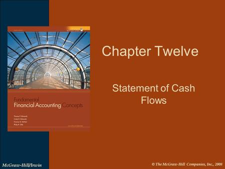 © The McGraw-Hill Companies, Inc., 2008 McGraw-Hill/Irwin Statement of Cash Flows Chapter Twelve.