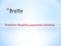 Transform Disability awareness workshop. *  e-dogs-in-school/see-for-yourself/who-would-i- be-if-i-couldnt-see/what-is-it-like-to-be-blind/