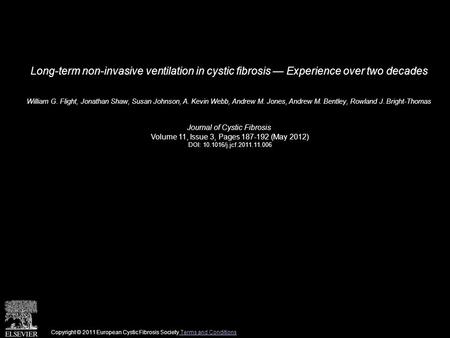 Long-term non-invasive ventilation in cystic fibrosis — Experience over two decades William G. Flight, Jonathan Shaw, Susan Johnson, A. Kevin Webb, Andrew.