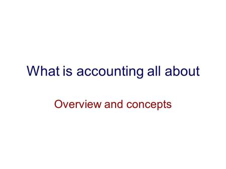 What is accounting all about Overview and concepts.