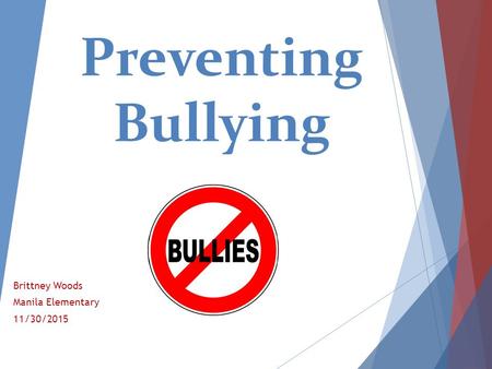 Preventing Bullying Brittney Woods Manila Elementary 11/30/2015.