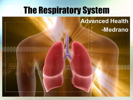 The Respiratory System Advanced Health -Medrano. Functions Respiration External Internal.