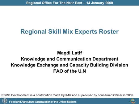 Food and Agriculture Organization of the United Nations Regional Office For The Near East – 14 January 2009 Regional Skill Mix Experts Roster Magdi Latif.