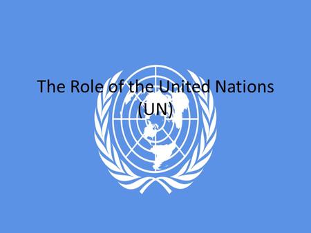 The Role of the United Nations (UN). United Nations (UN) Established in 1945, it has 192 member nations. The UN is not an international government and.