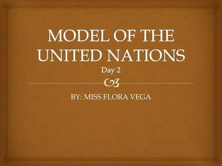 BY: MISS FLORA VEGA.   Developing a Calendar There are many ways in which a delegation can further prepare for the MUN experience.  A useful tool for.