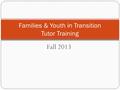 Fall 2013 Families & Youth in Transition Tutor Training.