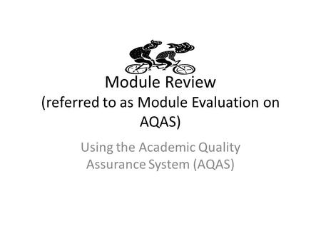 Module Review (referred to as Module Evaluation on AQAS) Using the Academic Quality Assurance System (AQAS)