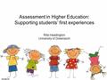 Assessment in Higher Education: Supporting students’ first experiences Rita Headington University of Greenwich.