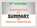 REGISTRATION OF SUMMARY IN DIGITAL PORTFOLIO 1 st minute.