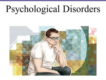 Psychological Disorders. Module Overview Defining Disorder Understanding Disorders Classifying Disorders Labeling Disorders Click on the any of the above.